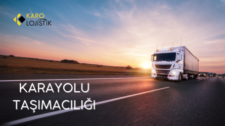 Karayolu Taşımacılığı Nedir? 